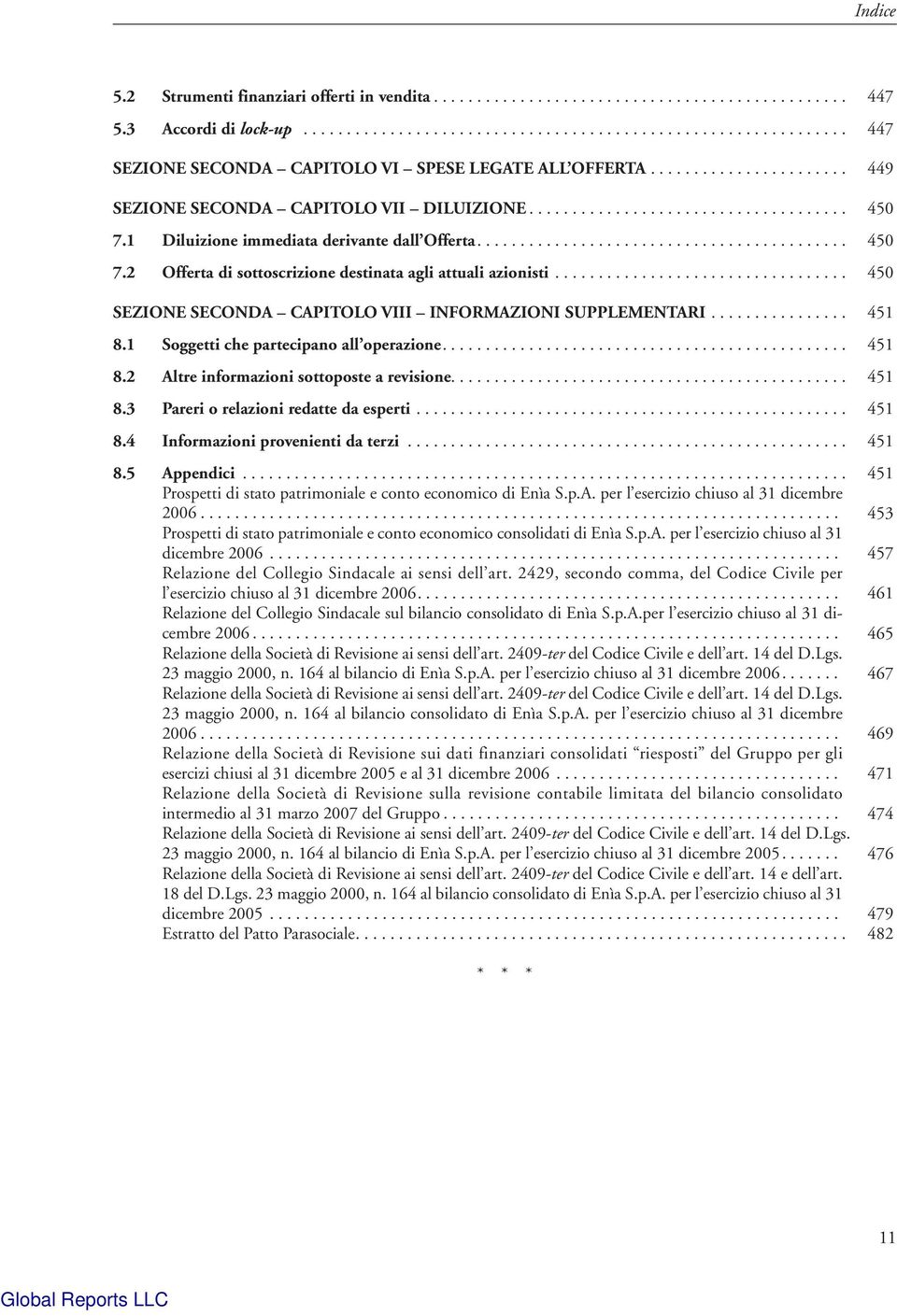 ................................. 450 SEZIONE SECONDA CAPITOLO VIII INFORMAZIONI SUPPLEMENTARI................ 451 8.1 Soggetti che partecipano all operazione............................................... 451 8.2 Altre informazioni sottoposte a revisione.