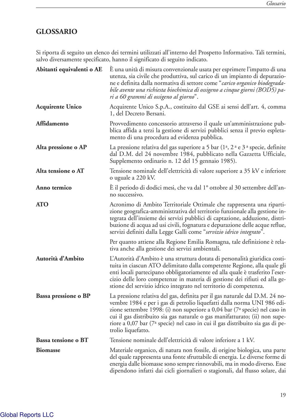 Abitanti equivalenti o AE Acquirente Unico Affidamento Alta pressione o AP Alta tensione o AT Anno termico ATO Autorità d Ambito Bassa pressione o BP Bassa tensione o BT Biomasse È una unità di