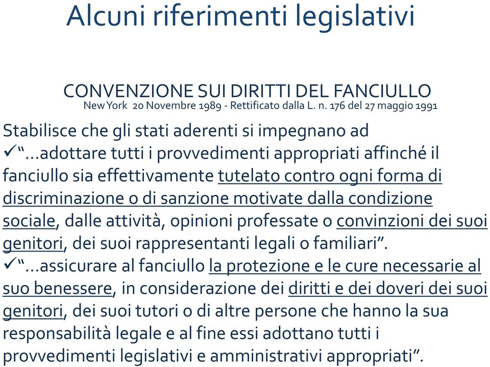 discriminazione o di sanzione motivate dalla condizione sociale, dalle attività, opinioni professate o convinzioni dei suoi genitori, i dei suoi rappresentanti ti legali li o familiari.