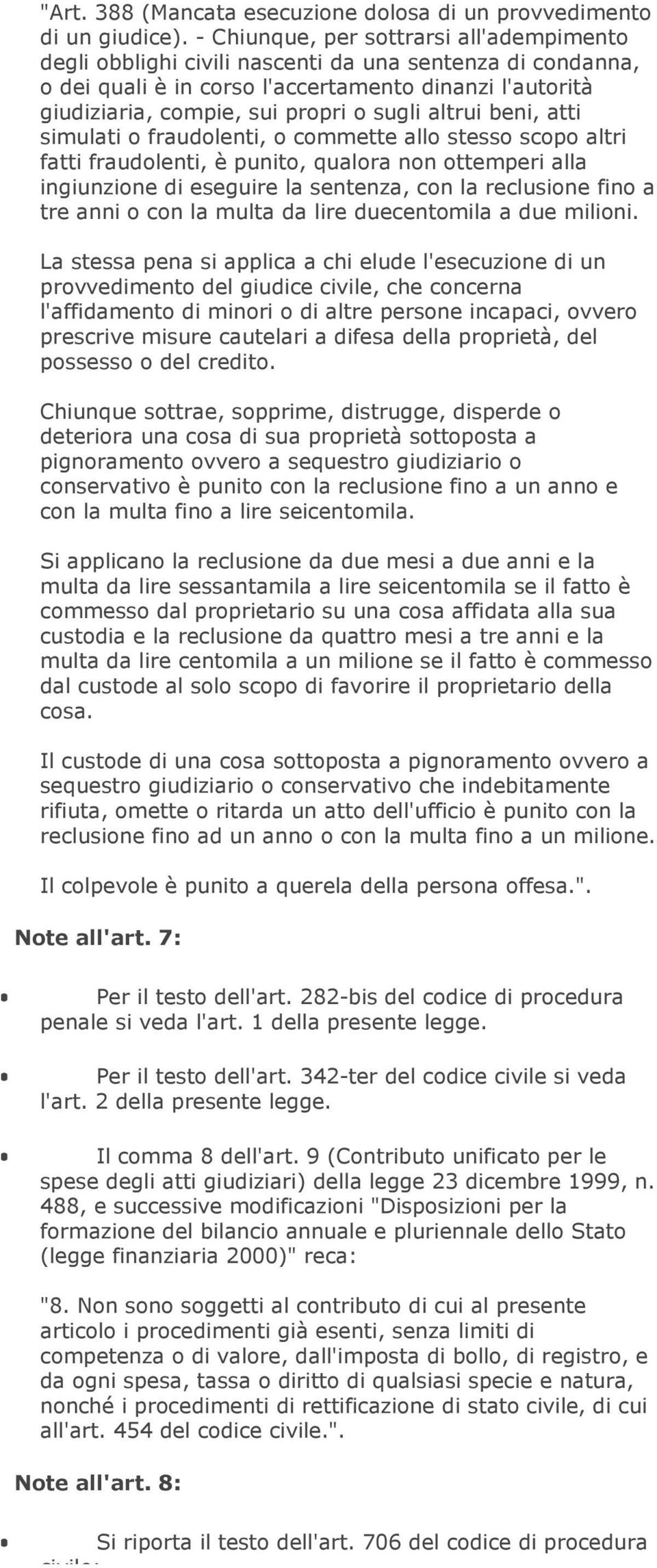 altrui beni, atti simulati o fraudolenti, o commette allo stesso scopo altri fatti fraudolenti, è punito, qualora non ottemperi alla ingiunzione di eseguire la sentenza, con la reclusione fino a tre