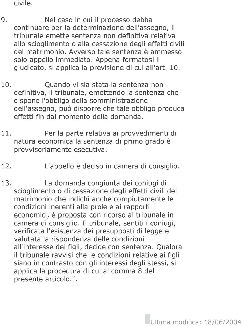 matrimonio. Avverso tale sentenza è ammesso solo appello immediato. Appena formatosi il giudicato, si applica la previsione di cui all'art. 10.