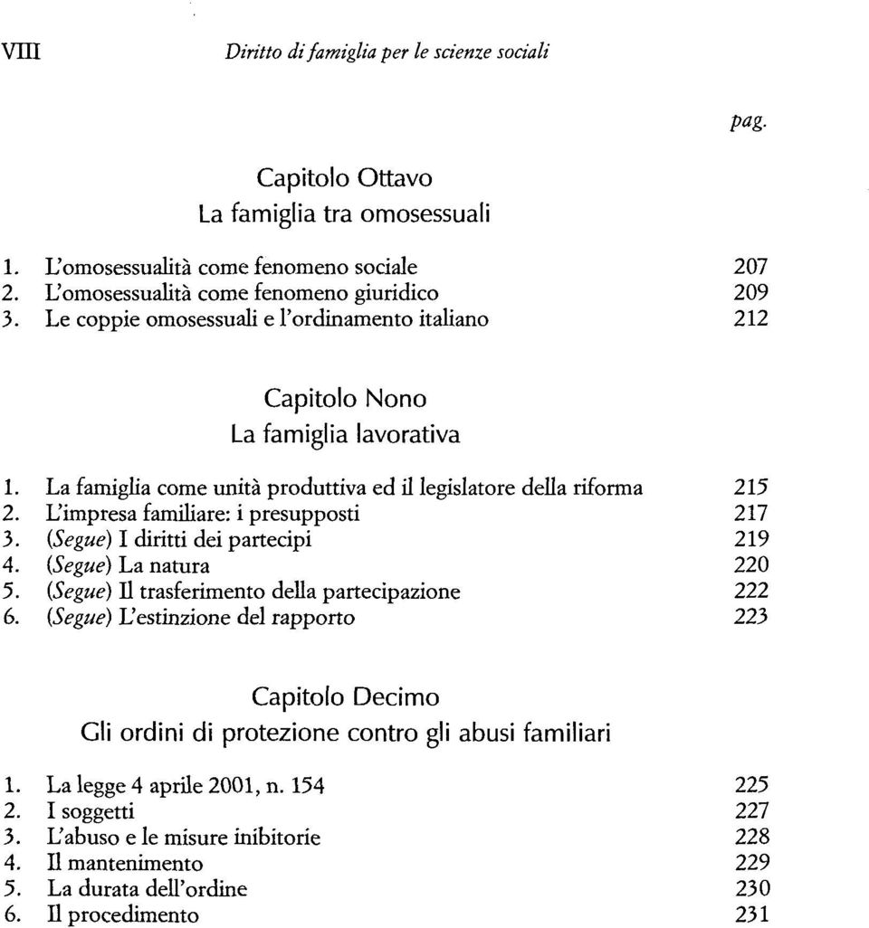 L'impresa familiare: i presupposti 217 3. (Segue) I diritti dei partecipi 219 4. (Segue) La natura 220 5. (Segue) II trasferimento della partecipazione 222 6.