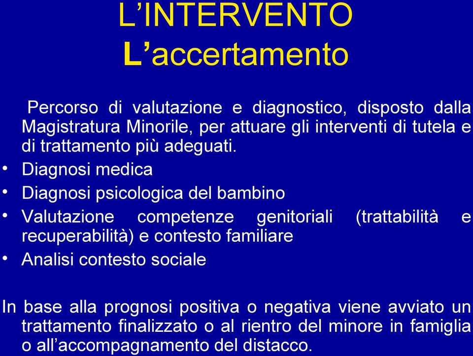 Diagnosi medica Diagnosi psicologica del bambino Valutazione competenze genitoriali (trattabilità e recuperabilità) e