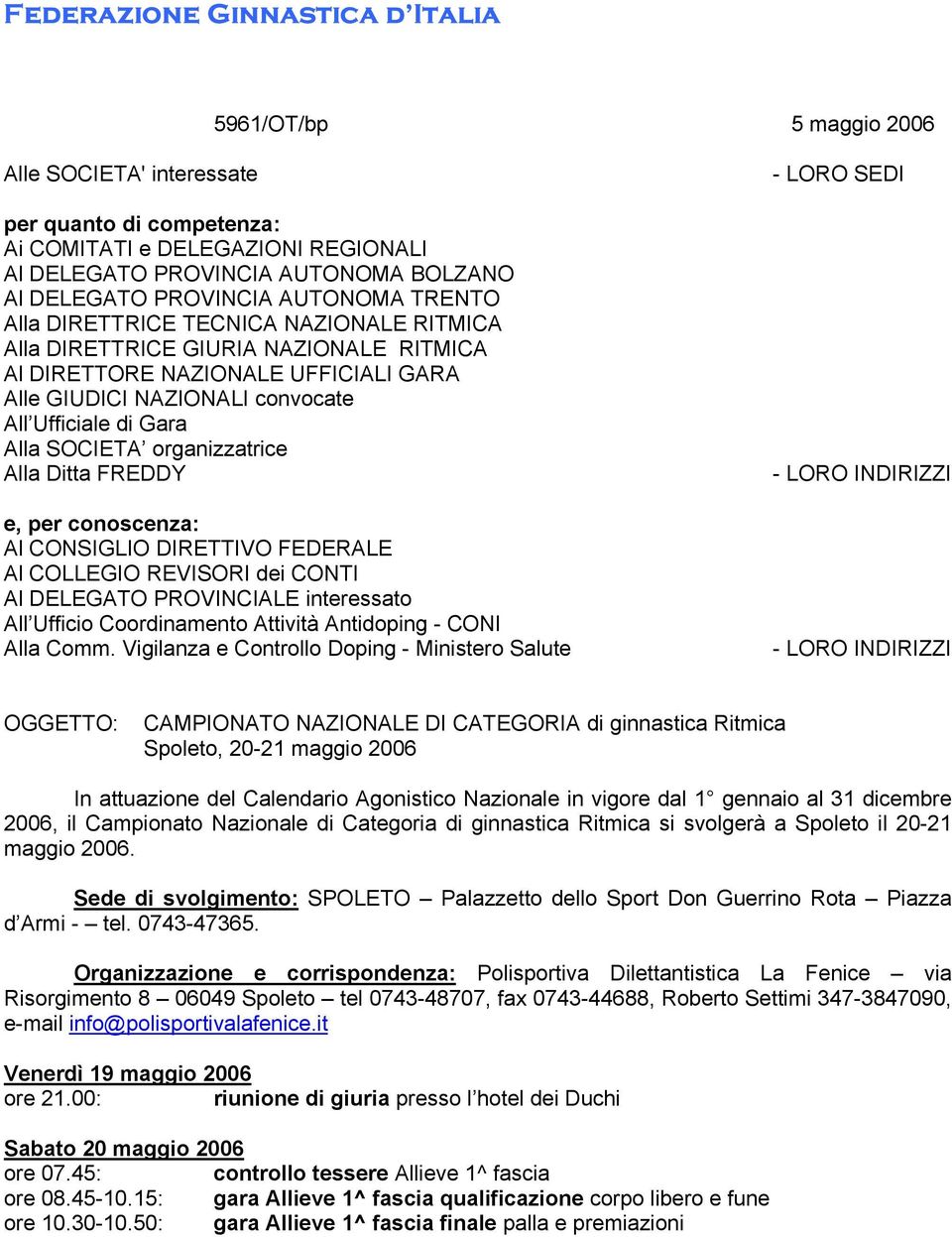 Gara Alla SOCIETA organizzatrice Alla Ditta FREDDY e, per conoscenza: Al CONSIGLIO DIRETTIVO FEDERALE Al COLLEGIO REVISORI dei CONTI Al DELEGATO PROVINCIALE interessato All Ufficio Coordinamento