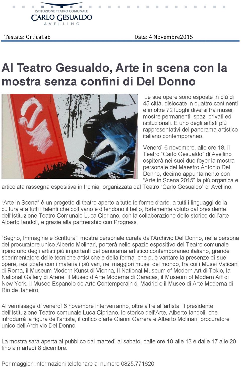 Venerdì 6 novembre, alle ore 18, il Teatro Carlo Gesualdo di Avellino ospiterà nei suoi due foyer la mostra personale del Maestro Antonio Del Donno, decimo appuntamento con Arte in Scena 2015 la più