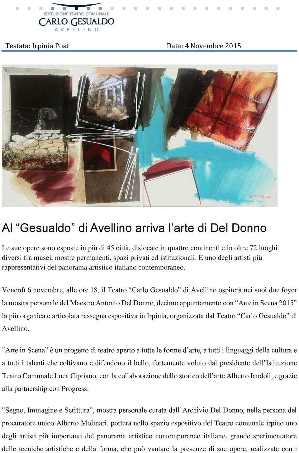 Venerdì 6 novembre, alle ore 18, il Teatro Carlo Gesualdo di Avellino ospiterà nei suoi due foyer la mostra personale del Maestro Antonio Del Donno, decimo appuntamento con Arte in Scena 2015 la più