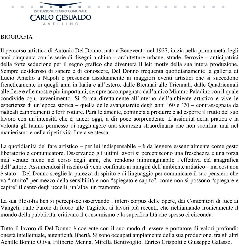 Sempre desideroso di sapere e di conoscere, Del Donno frequenta quotidianamente la galleria di Lucio Amelio a Napoli e presenzia assiduamente ai maggiori eventi artistici che si succedono