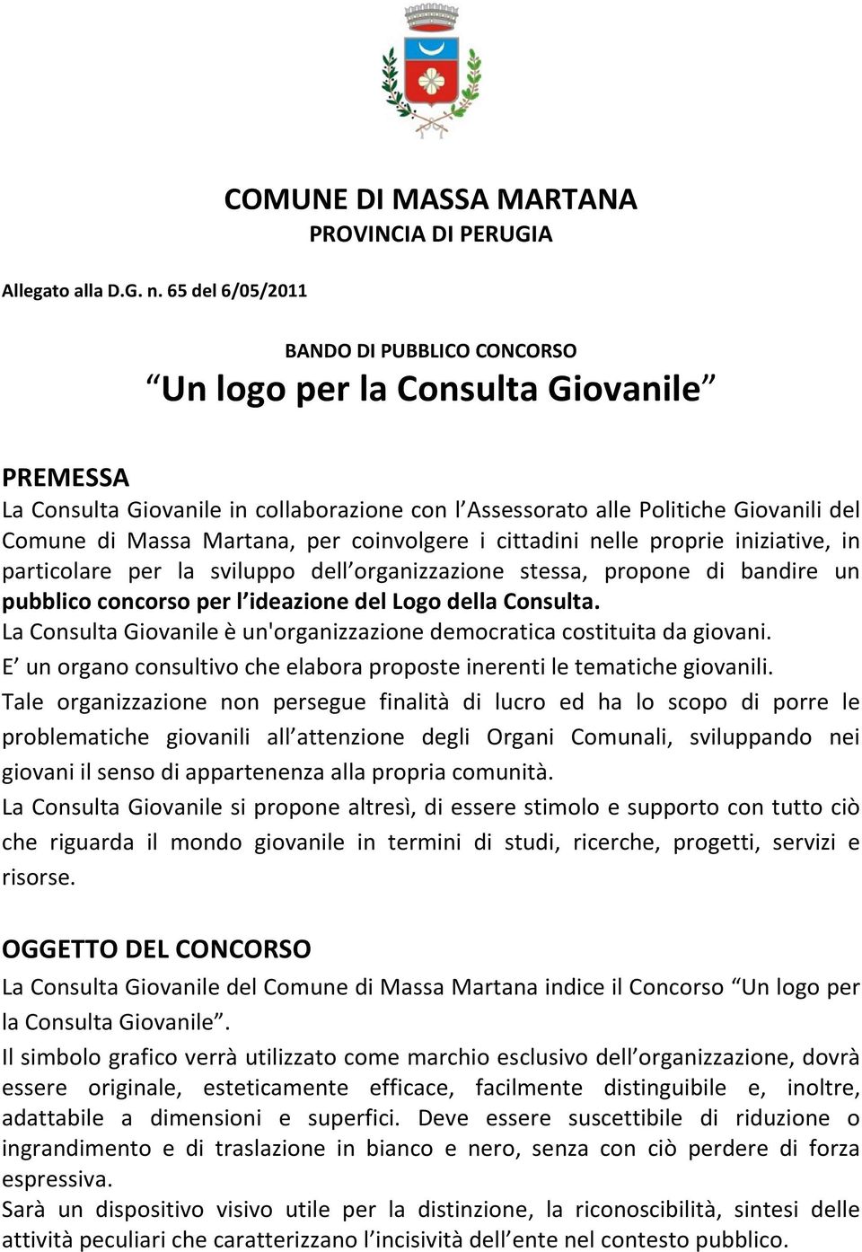 Politiche Giovanili del Comune di Massa Martana, per coinvolgere i cittadini nelle proprie iniziative, in particolare per la sviluppo dell organizzazione stessa, propone di bandire un pubblico