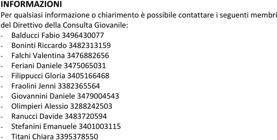 Feriani Daniele 3475065031 - Filippucci Gloria 3405166468 - Fraolini Jenni 3382365564 - Giovannini Daniele