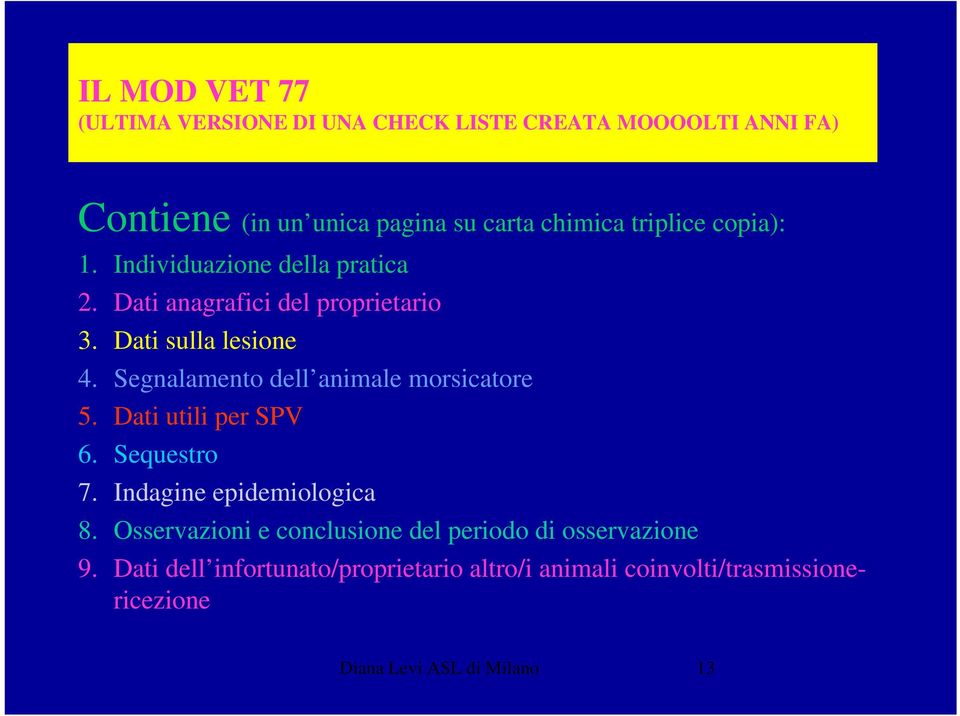 Segnalamento dell animale morsicatore 5. Dati utili per SPV 6. Sequestro 7. Indagine epidemiologica 8.