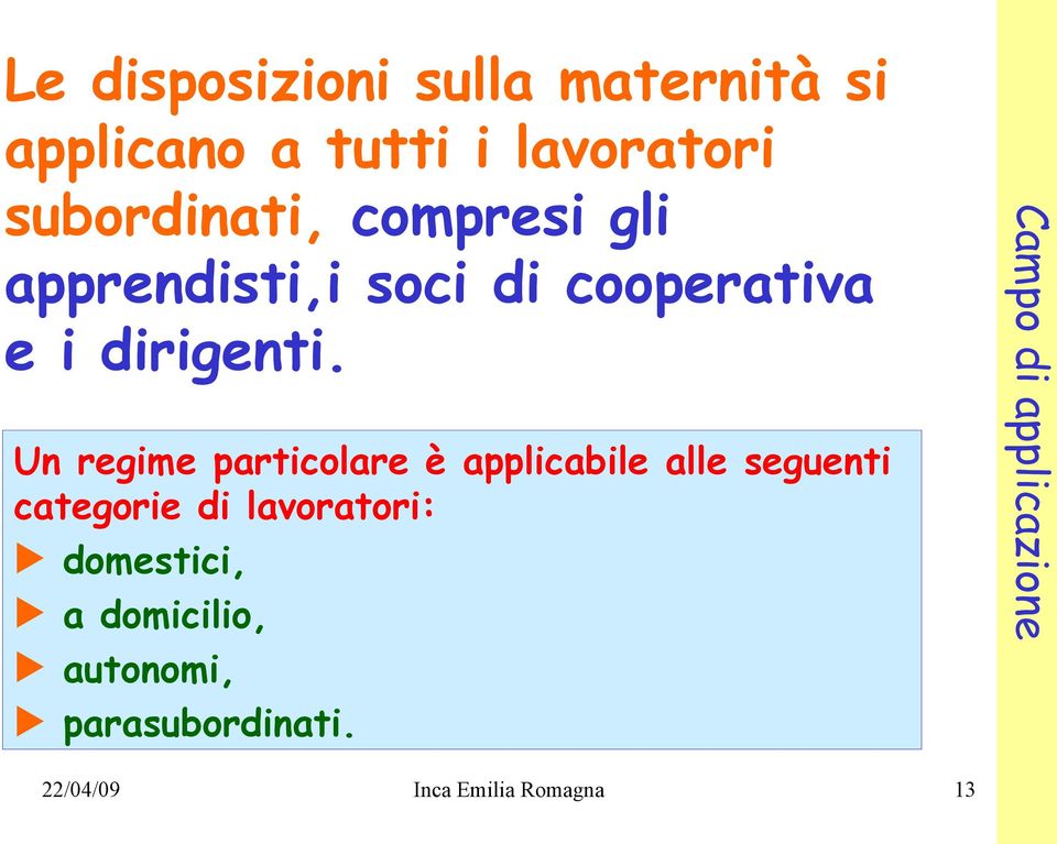 Un regime particolare è applicabile alle seguenti categorie di lavoratori: