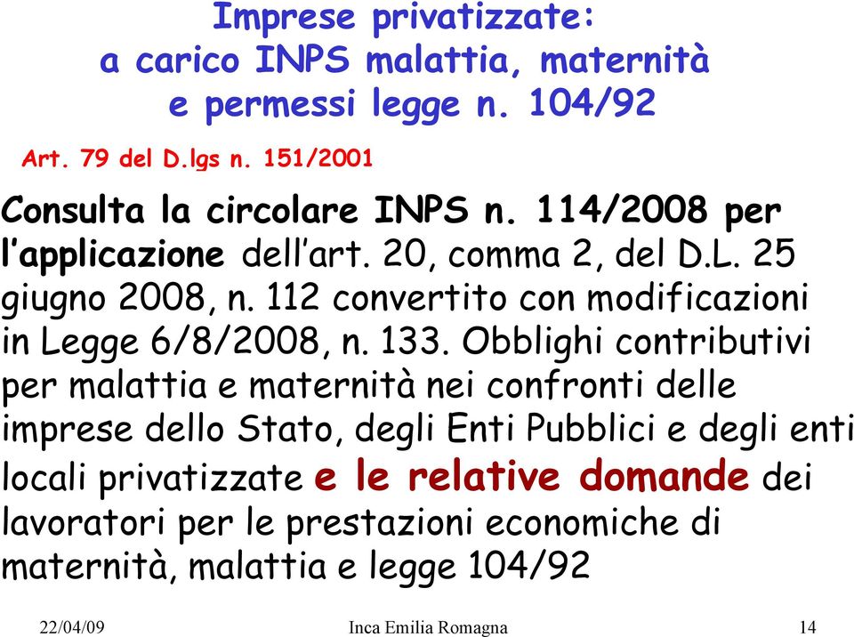 112 convertito con modificazioni in Legge 6/8/2008, n. 133.