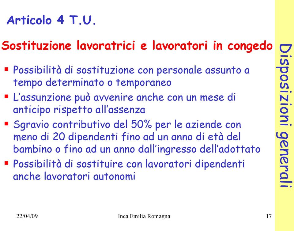 temporaneo L assunzione può avvenire anche con un mese di anticipo rispetto all assenza Sgravio contributivo del 50% per le