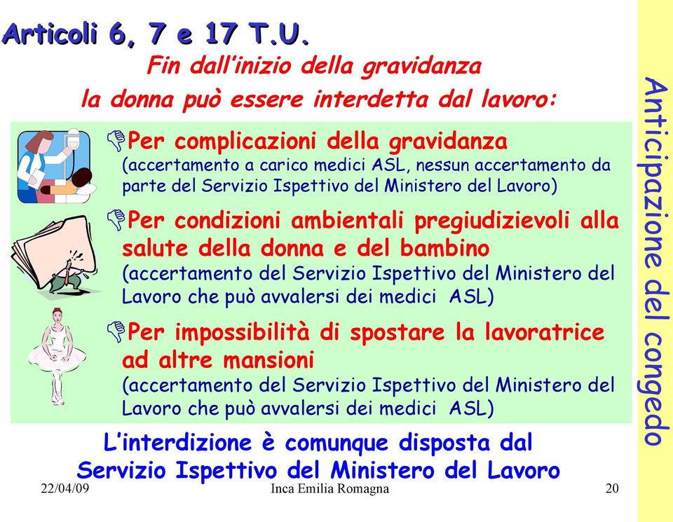 Servizio Ispettivo del Ministero del Lavoro) Per condizioni ambientali pregiudizievoli alla salute della donna e del bambino (accertamento del Servizio Ispettivo del Ministero del