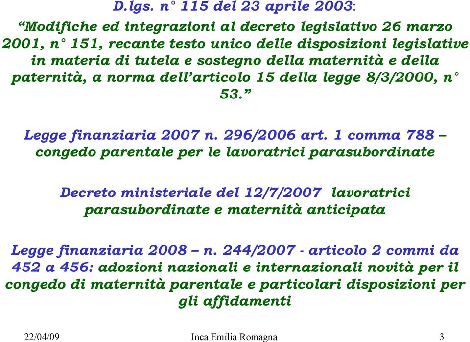 sostegno della maternità e della paternità, a norma dell articolo 15 della legge 8/3/2000, n 53. Legge finanziaria 2007 n. 296/2006 art.