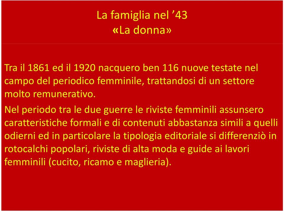 Nel periodo tra le due guerre le riviste femminili assunsero caratteristiche formali e di contenuti abbastanza