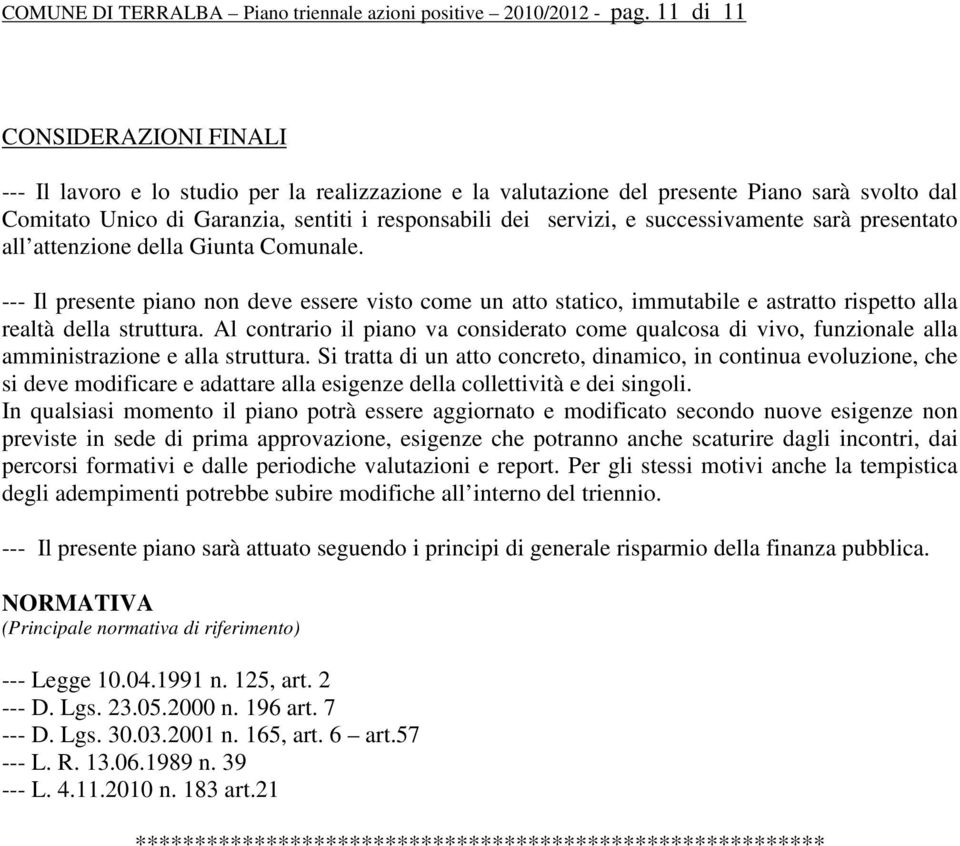 successivamente sarà presentato all attenzione della Giunta Comunale. --- Il presente piano non deve essere visto come un atto statico, immutabile e astratto rispetto alla realtà della struttura.