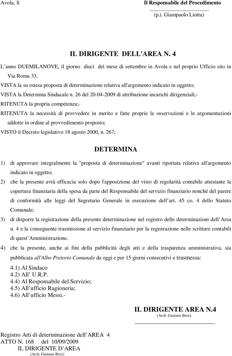 VISTA la su estesa proposta di determinazione relativa all'argomento indicato in oggetto; VISTA la Determina Sindacale n.