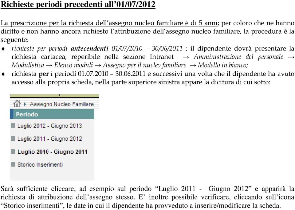 Intranet Amministrazione del personale Modulistica Elenco moduli Assegno per il nucleo familiare Modello in bianco; richiesta per i periodi 01.07.2010 30.06.