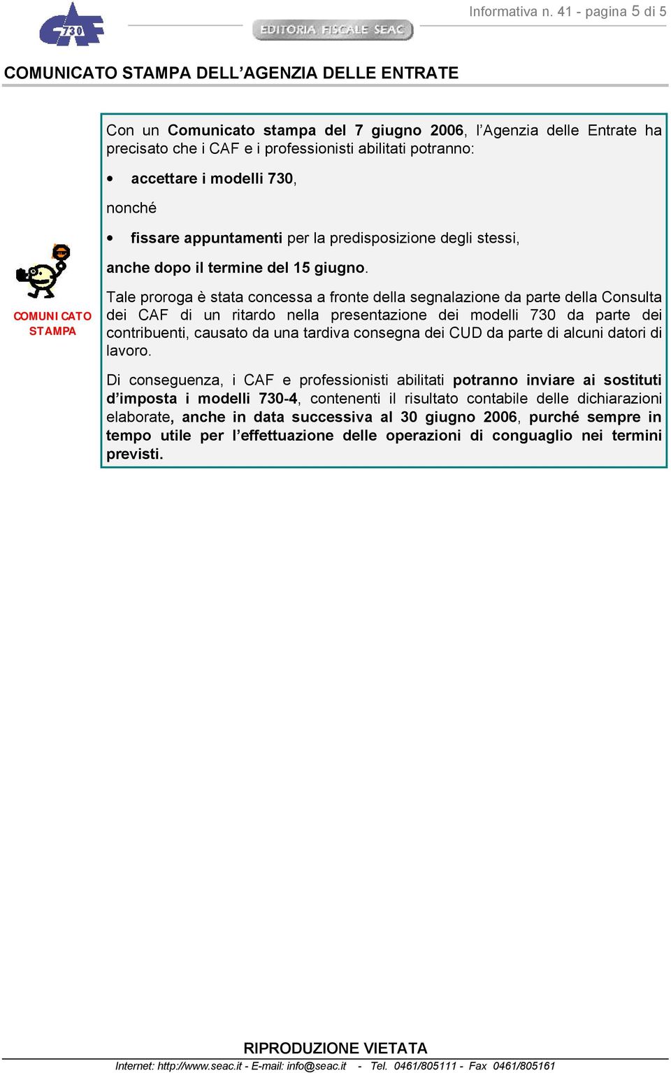 accettare i modelli 730, nonché fissare appuntamenti per la predisposizione degli stessi, anche dopo il termine del 15 giugno.