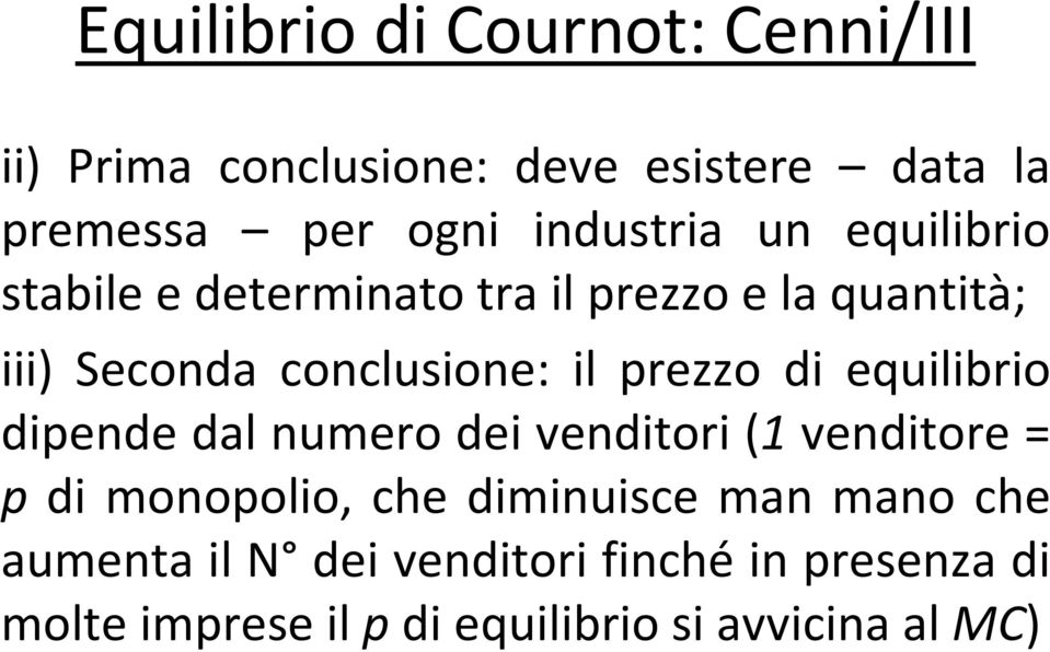 prezzo di equilibrio dipende dal numero dei venditori (1 venditore = p di monopolio, che diminuisce man