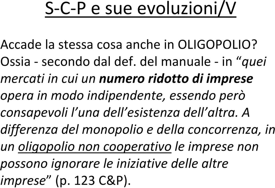 però consapevoli l una dell esistenza dell altra.