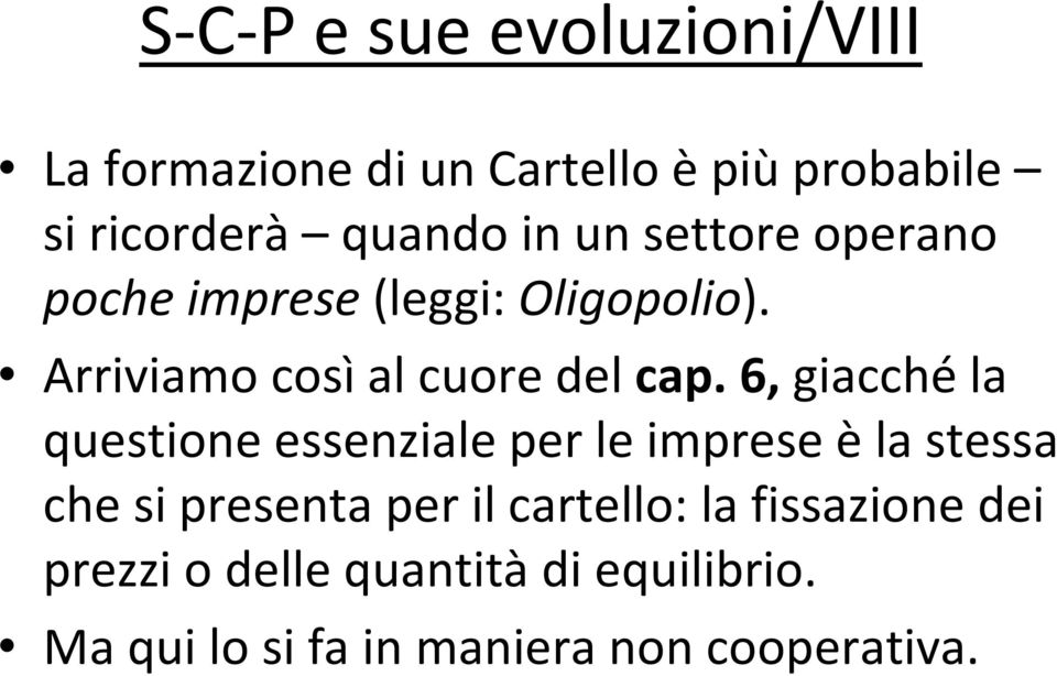 6, giacché la questione essenziale per le imprese è la stessa che si presenta per il cartello: