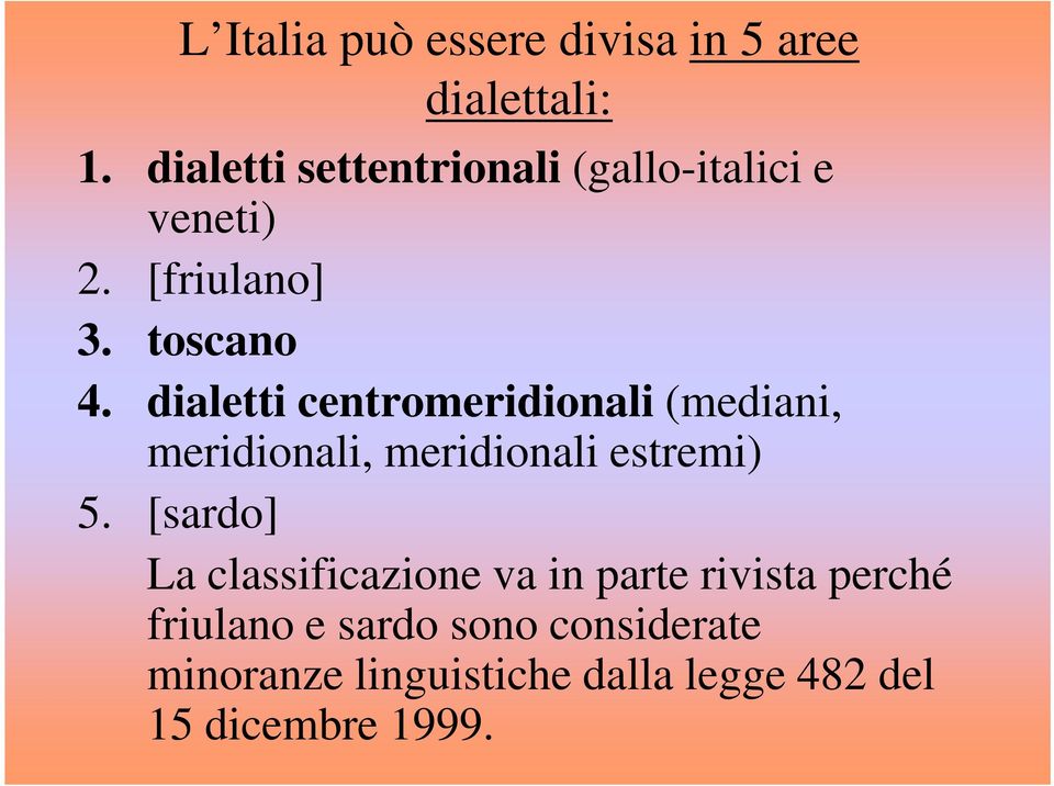 dialetti centromeridionali (mediani, meridionali, meridionali estremi) 5.