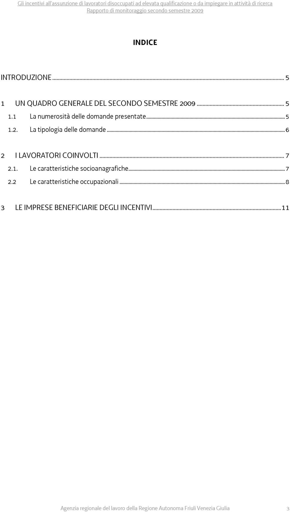 ..7 2.2 Le caratteristiche occupazionali...8 3 LE IMPRESE BENEFICIARIE DEGLI INCENTIVI.