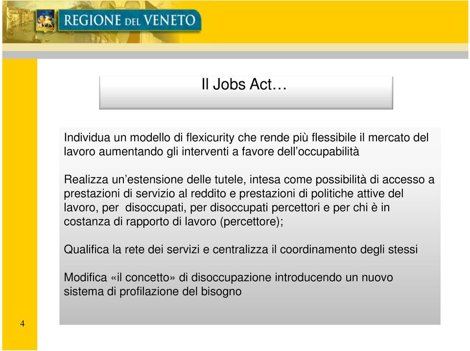 politiche attive del lavoro, per disoccupati, per disoccupati percettori e per chi è in costanza di rapporto di lavoro (percettore); Qualifica la