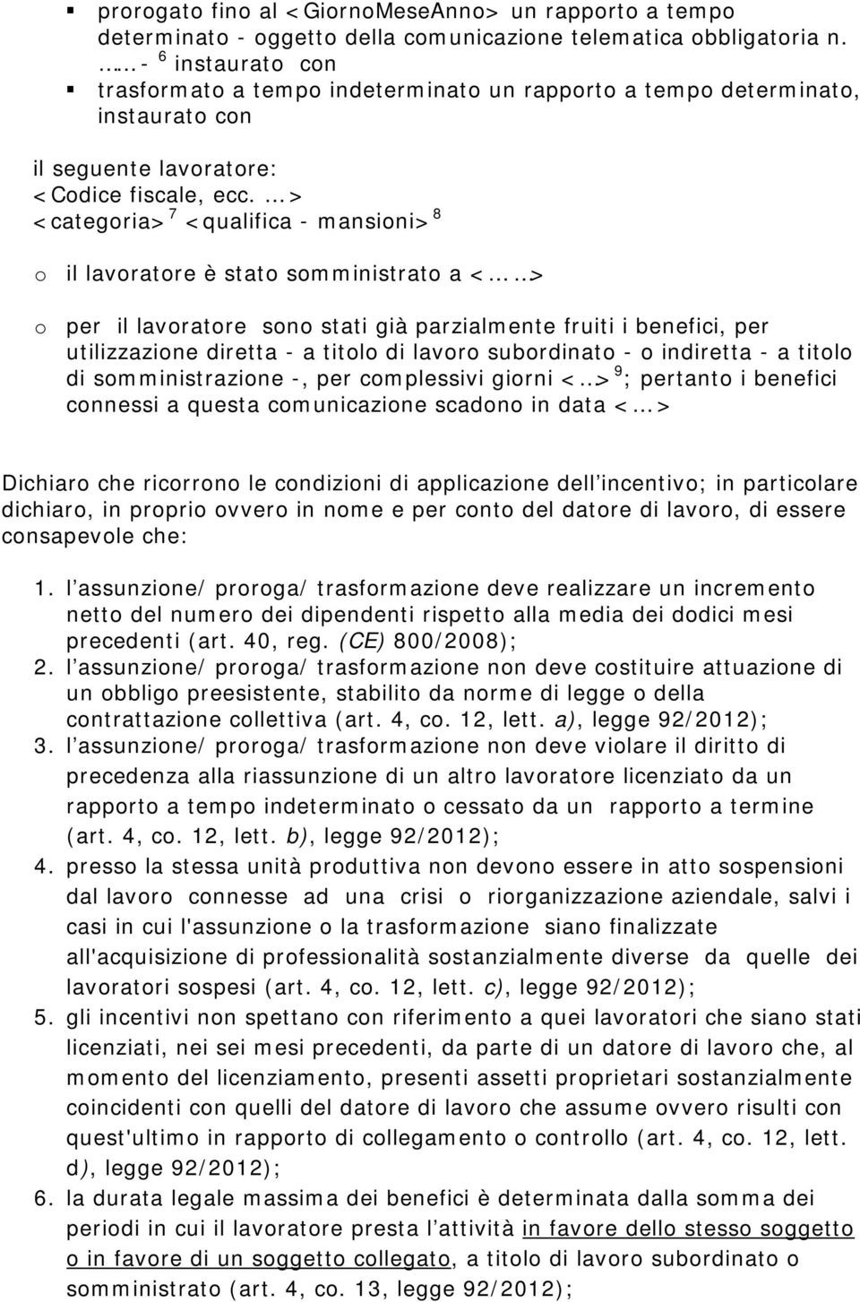 > <categoria> 7 <qualifica - mansioni> 8 o il lavoratore è stato somministrato a < > o per il lavoratore sono stati già parzialmente fruiti i benefici, per utilizzazione diretta - a titolo di lavoro