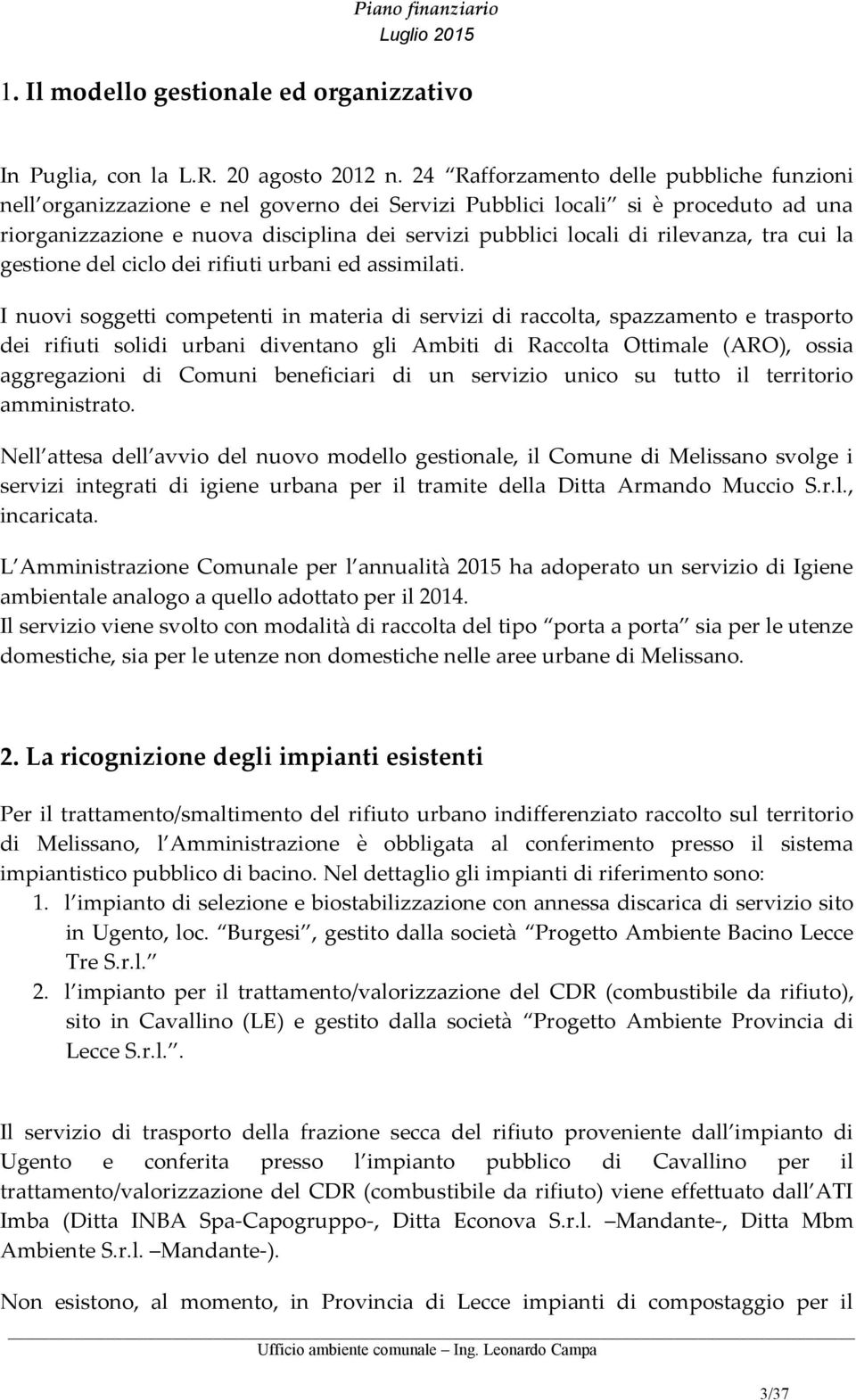 rilevanza, tra cui la gestione del ciclo dei rifiuti urbani ed assimilati.