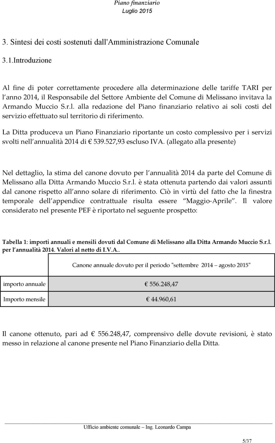 r.l. alla redazione del Piano finanziario relativo ai soli costi del servizio effettuato sul territorio di riferimento.