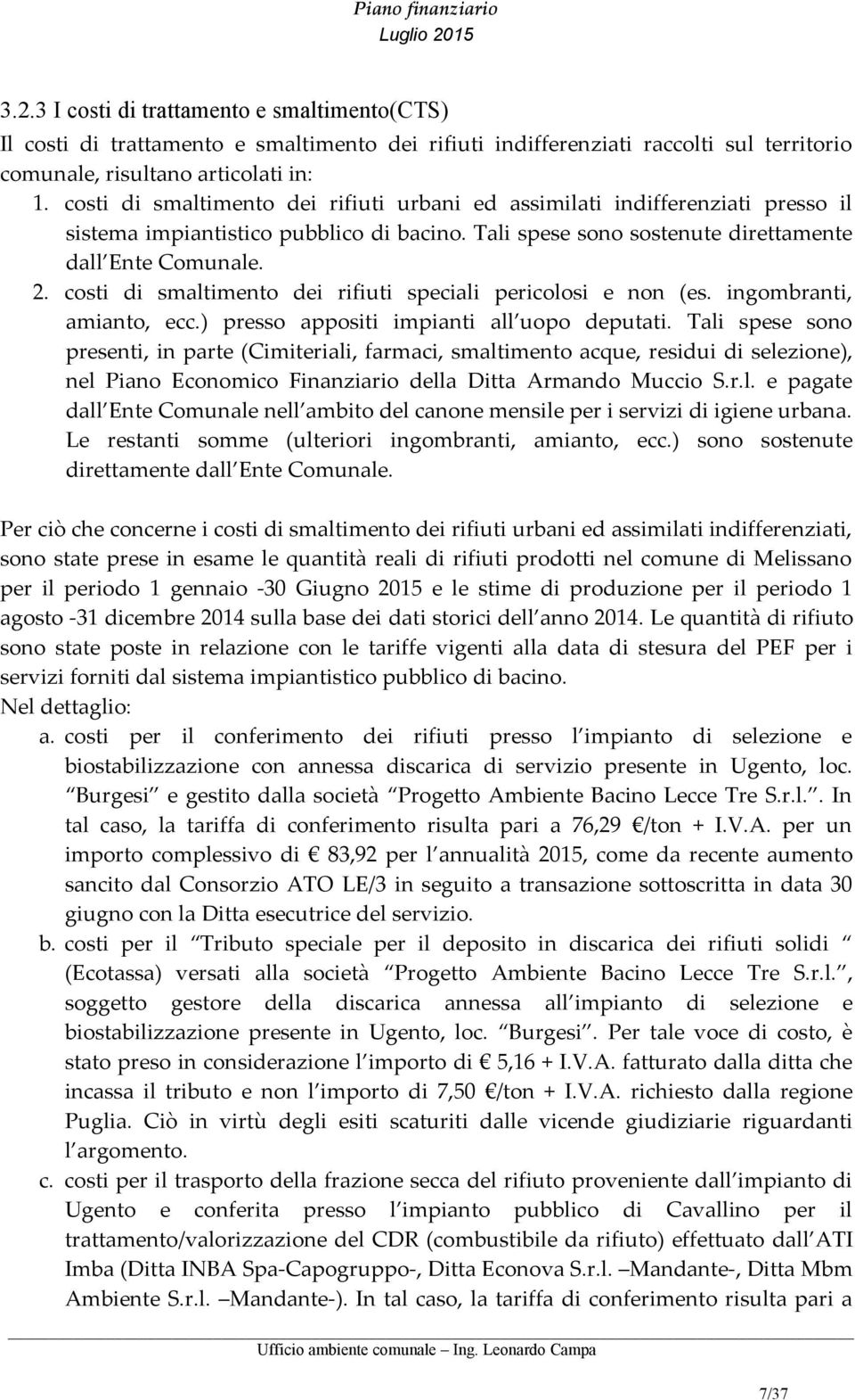 costi di smaltimento dei rifiuti speciali pericolosi e non (es. ingombranti, amianto, ecc.) presso appositi impianti all uopo deputati.