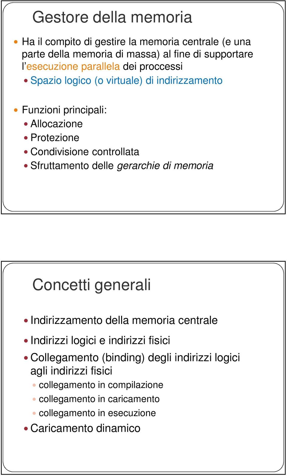 Sfruttamento delle gerarchie di memoria Concetti generali Indirizzamento della memoria centrale Indirizzi logici e indirizzi fisici Collegamento