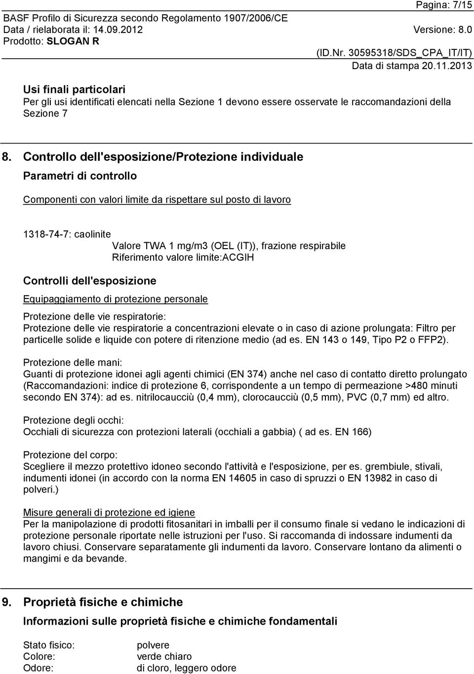 respirabile Riferimento valore limite:acgih Controlli dell'esposizione Equipaggiamento di protezione personale Protezione delle vie respiratorie: Protezione delle vie respiratorie a concentrazioni