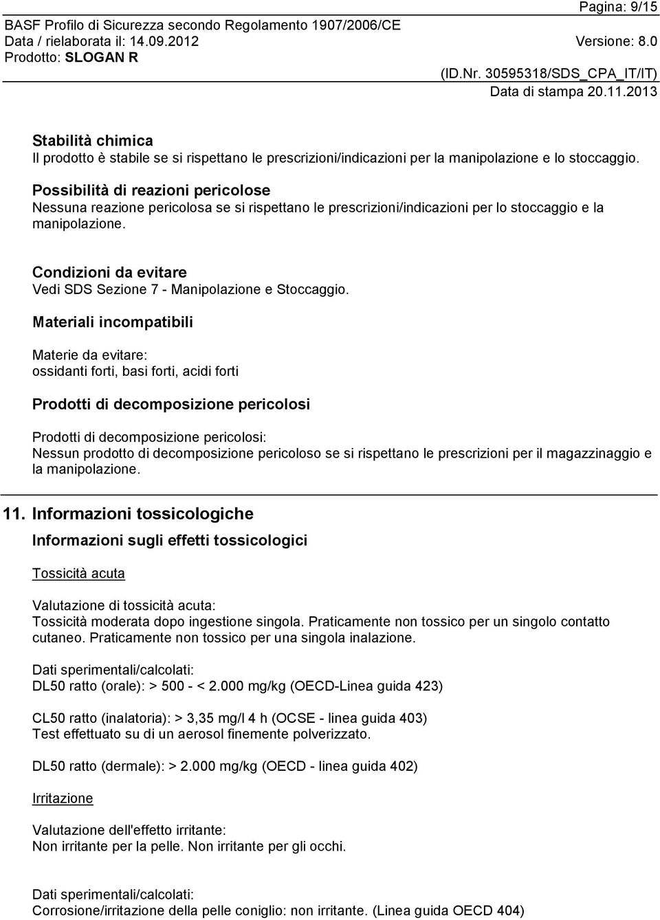 Condizioni da evitare Vedi SDS Sezione 7 - Manipolazione e Stoccaggio.