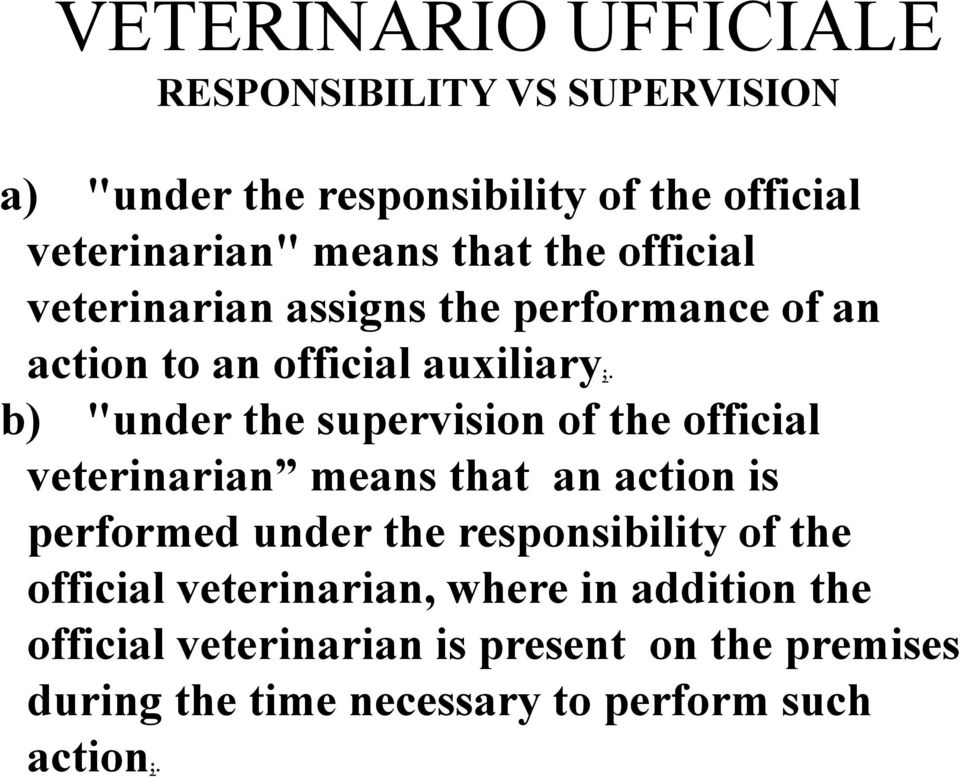 b) "under the supervision of the official veterinarian means that an action is performed under the responsibility of