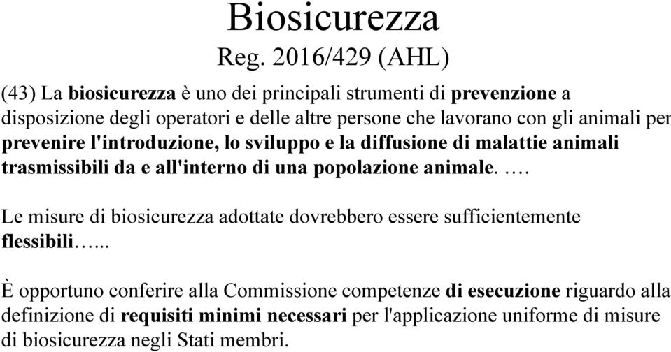 con gli animali per prevenire l'introduzione, lo sviluppo e la diffusione di malattie animali trasmissibili da e all'interno di una popolazione