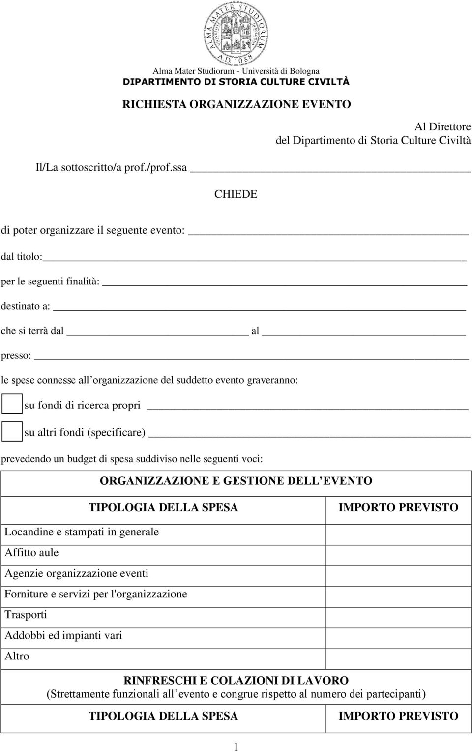 evento graveranno: su fondi di ricerca propri su altri fondi (specificare) prevedendo un budget di spesa suddiviso nelle seguenti voci: ORGANIZZAZIONE E GESTIONE DELL EVENTO Locandine e