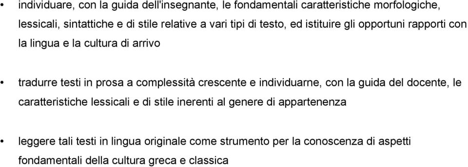 complessità crescente e individuarne, con la guida del docente, le caratteristiche lessicali e di stile inerenti al genere di