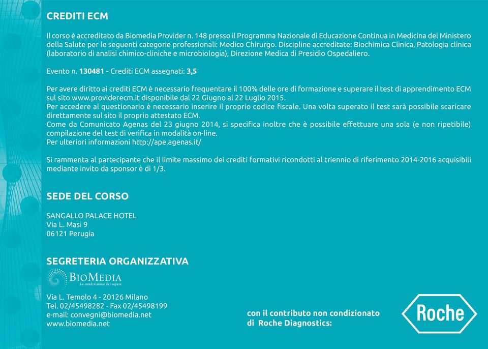 Discipline accreditate: Biochimica Clinica, Patologia clinica (laboratorio di analisi chimico-cliniche e microbiologia), Direzione Medica di Presidio Ospedaliero. Evento n.