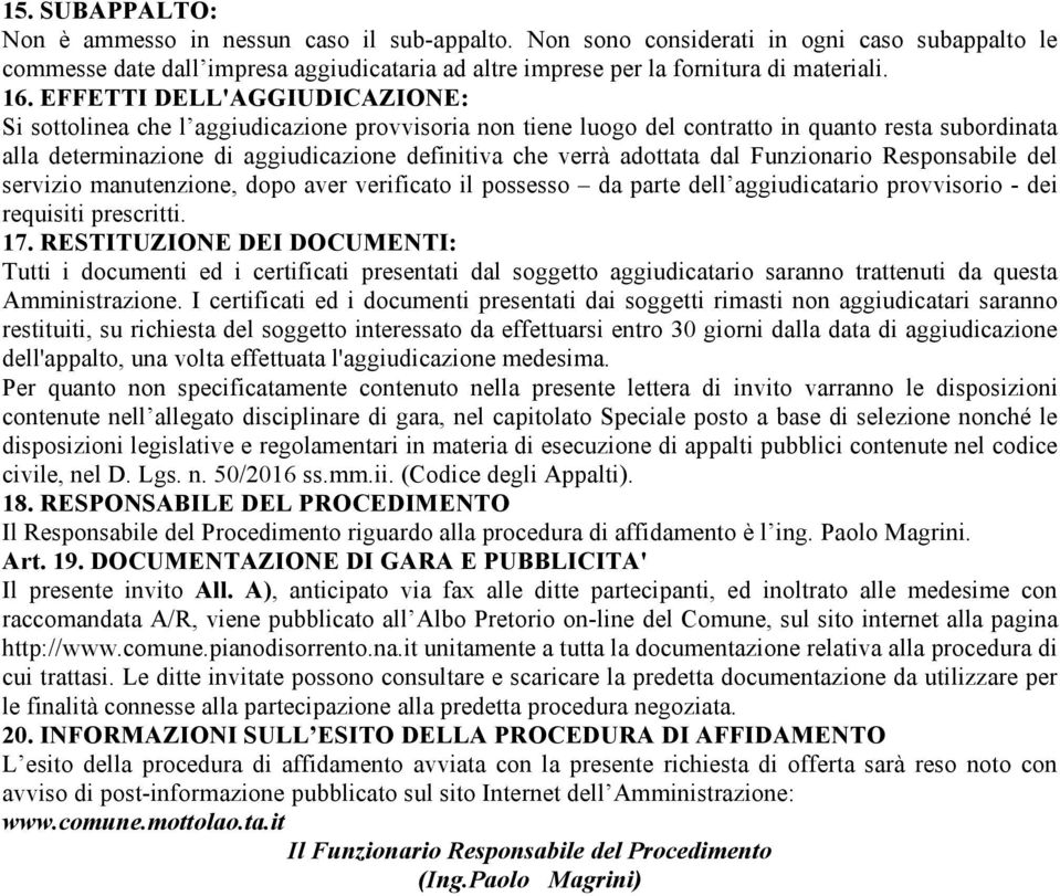 adottata dal Funzionario Responsabile del servizio manutenzione, dopo aver verificato il possesso da parte dell aggiudicatario provvisorio - dei requisiti prescritti. 17.