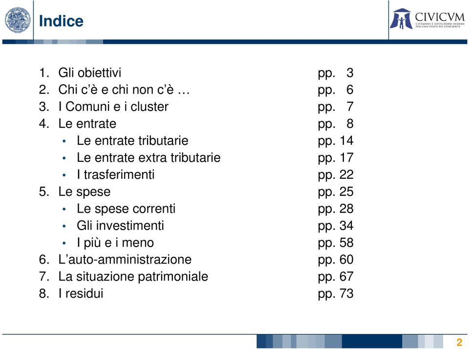 17 I trasferimenti pp. 22 5. Le spese pp. 25 Le spese correnti pp. 28 Gli investimenti pp.
