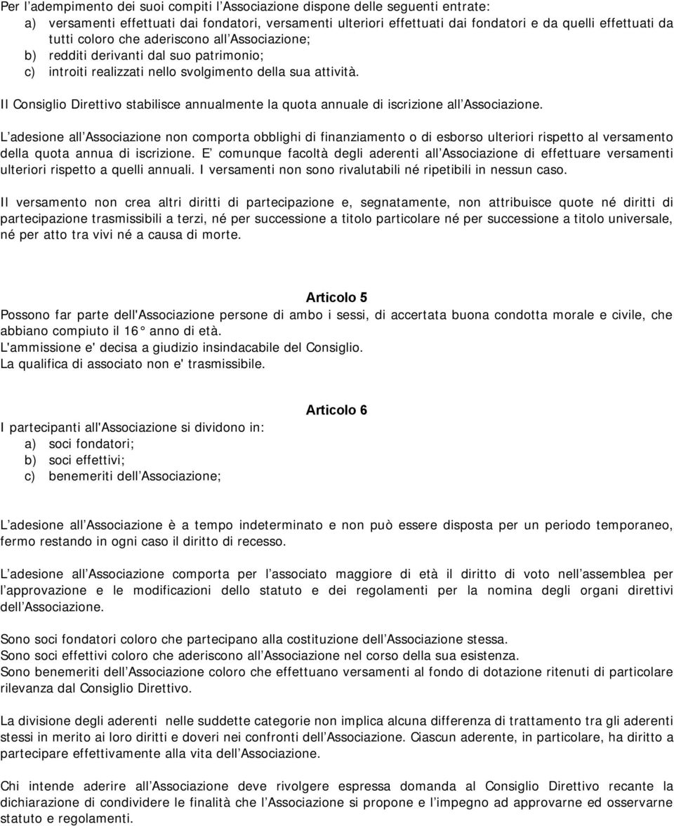 Il Consiglio Direttivo stabilisce annualmente la quota annuale di iscrizione all Associazione.