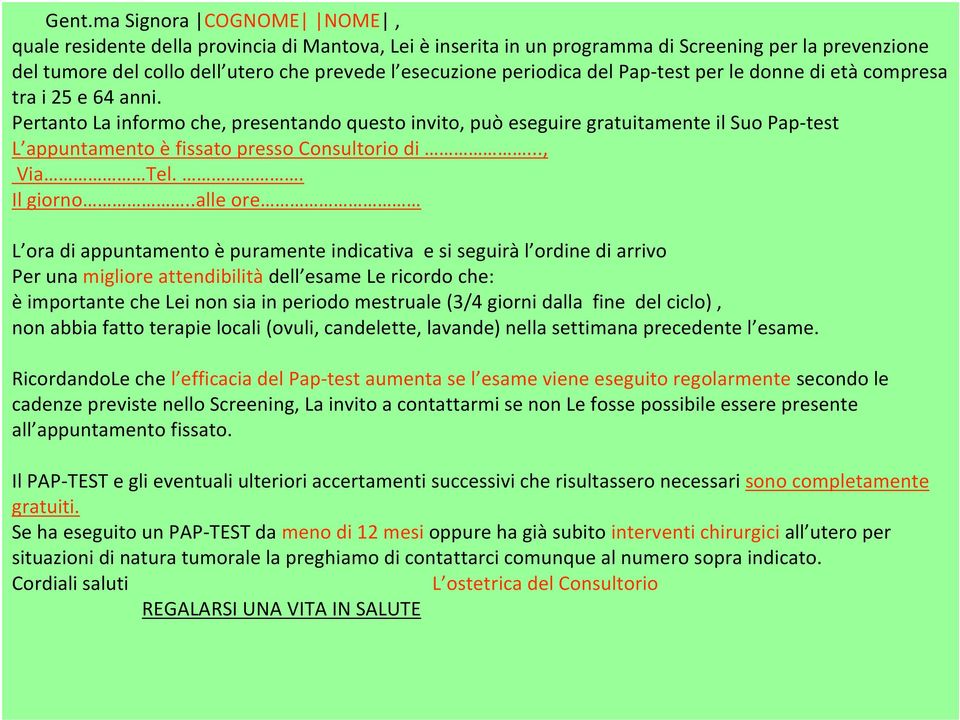 Pertanto La informo che, presentando questo invito, può eseguiregratuitamente il Suo Pap-test L appuntamento èfissato presso Consultorio di..., Via Tel.. Il giorno.