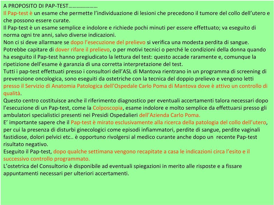 Non ci si deve allarmare se dopo l esecuzione del prelievo si verifica una modesta perdita di sangue.