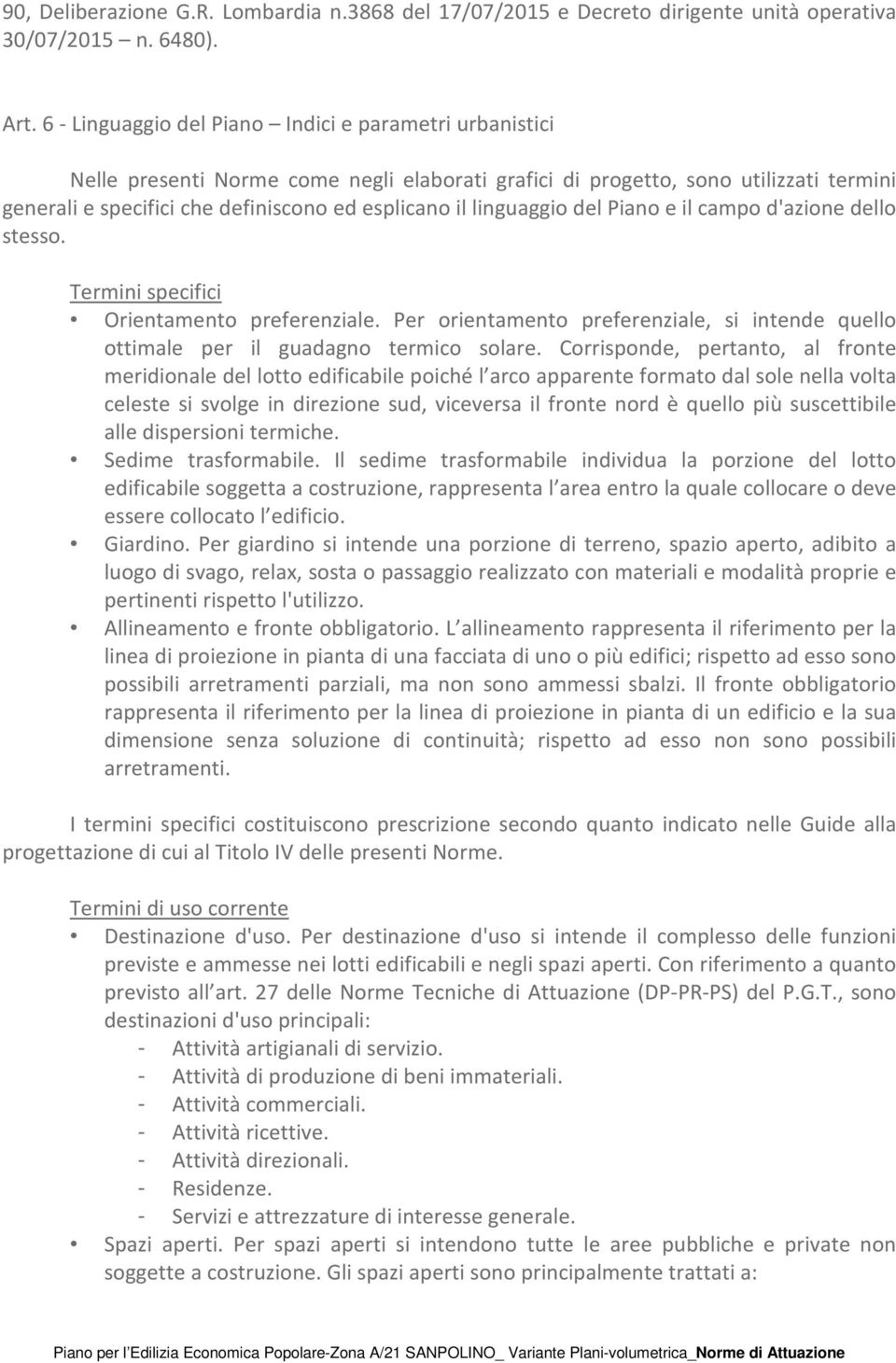 linguaggio del Piano e il campo d'azione dello stesso. Termini specifici Orientamento preferenziale. Per orientamento preferenziale, si intende quello ottimale per il guadagno termico solare.