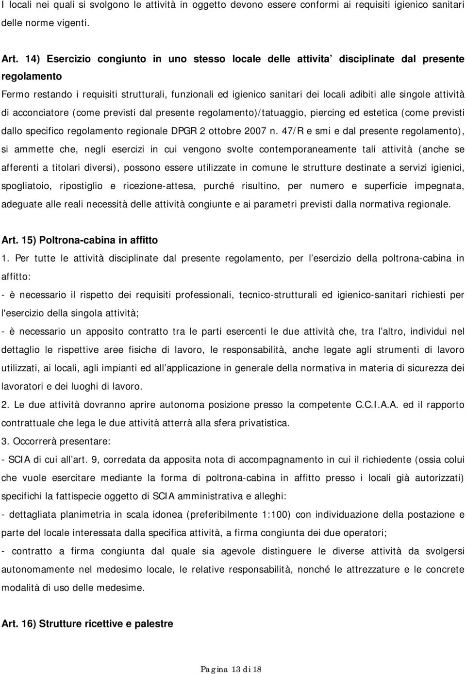 singole attività di acconciatore (come previsti dal presente regolamento)/tatuaggio, piercing ed estetica (come previsti dallo specifico regolamento regionale DPGR 2 ottobre 2007 n.