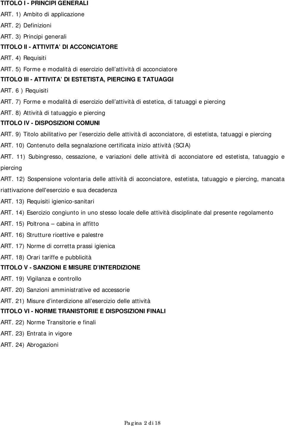 7) Forme e modalità di esercizio dell attività di estetica, di tatuaggi e piercing ART. 8) Attività di tatuaggio e piercing TITOLO IV - DISPOSIZIONI COMUNI ART.